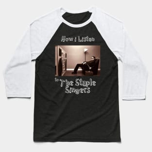 how i listen staple singers Baseball T-Shirt